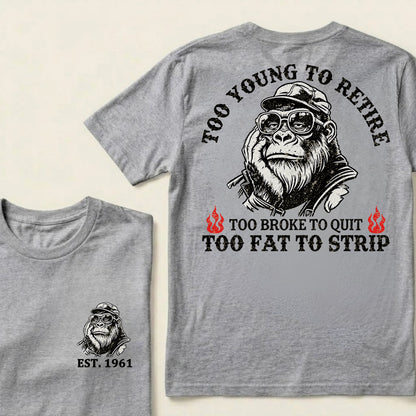 Too Young To Retire Too Broke To Quit Too Fat To Strip Custom Est.Year T-Shirt