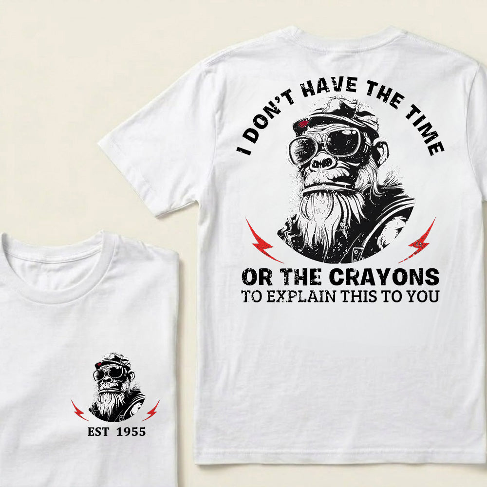 I Don't Have The Time Or The Crayons To Explain This To You Custom Est.Year T-Shirt