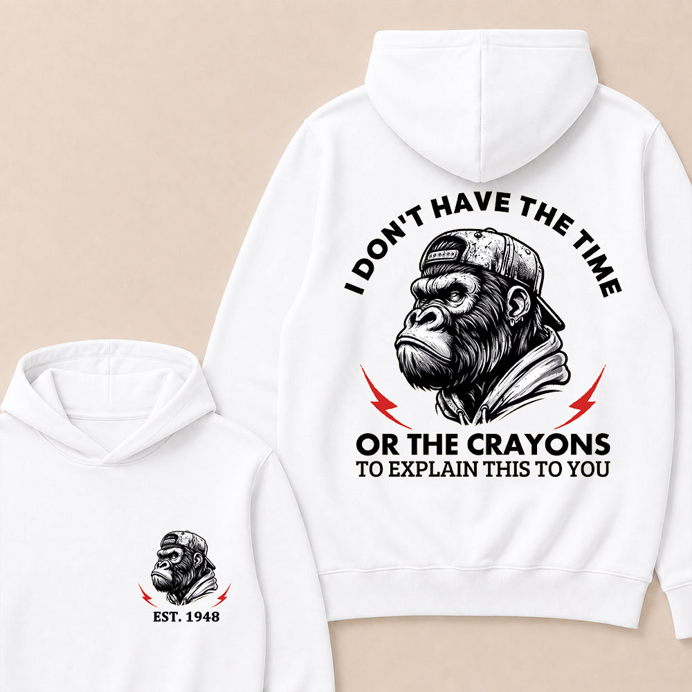 I Don't The Time Or The Crayons To Explain This To You Custom Est.Year Hoodie