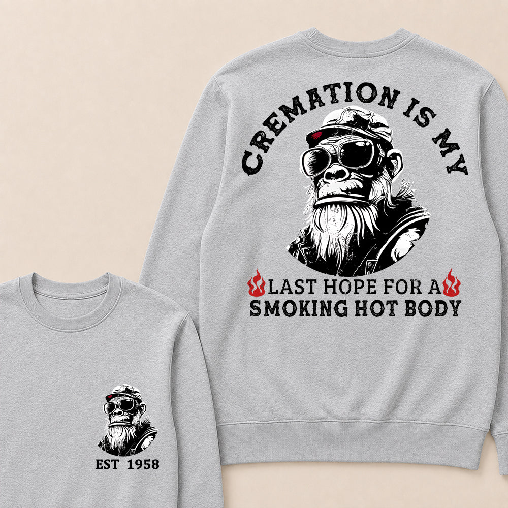 Cremation Is My Last Hope For A Smoking Hot Body Custom Est.Year Crewneck