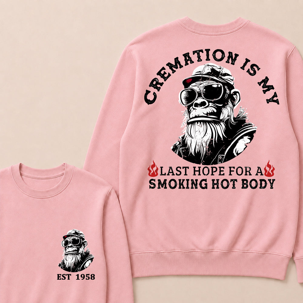 Cremation Is My Last Hope For A Smoking Hot Body Custom Est.Year Crewneck