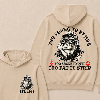 Too Young To Retire Too Broke To Quit Too Fat To Strip Custom Est.Year Hoodie