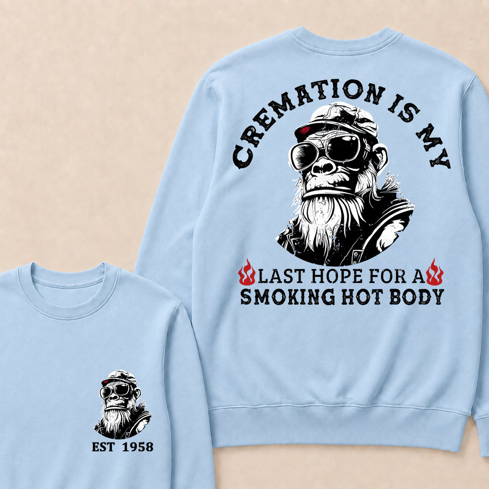 Cremation Is My Last Hope For A Smoking Hot Body Custom Est.Year Crewneck