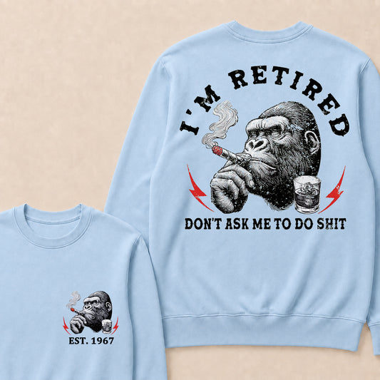 I'm Retired Don't Ask Me To Do Shit Custom Est.Year Crewneck