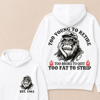 Too Young To Retire Too Broke To Quit Too Fat To Strip Custom Est.Year Hoodie