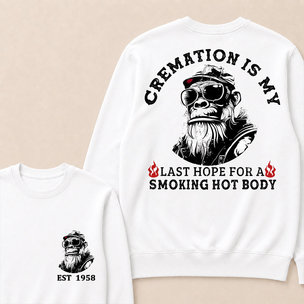 Cremation Is My Last Hope For A Smoking Hot Body Custom Est.Year Crewneck