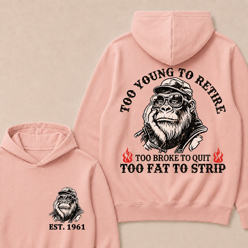 Too Young To Retire Too Broke To Quit Too Fat To Strip Custom Est.Year Hoodie