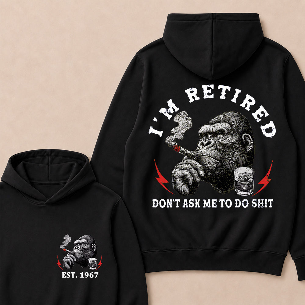 I'm Retired Don't Ask Me To Do Shit Custom Est.Year Hoodie