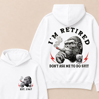 I'm Retired Don't Ask Me To Do Shit Custom Est.Year Hoodie