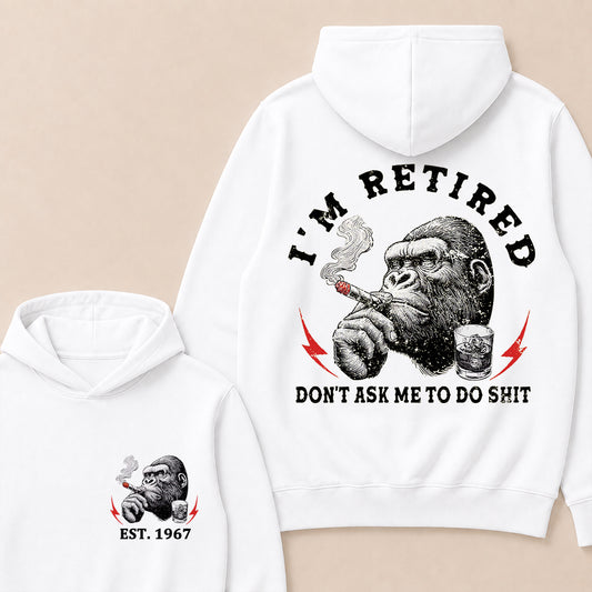 I'm Retired Don't Ask Me To Do Shit Custom Est.Year Hoodie