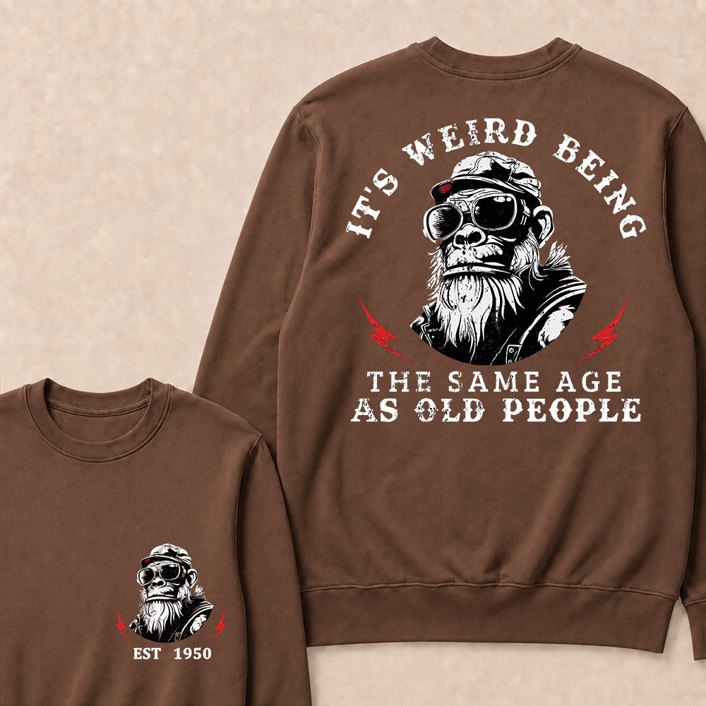 It's Weird Being The Same Age As Old People Custom Est.Year Crewneck