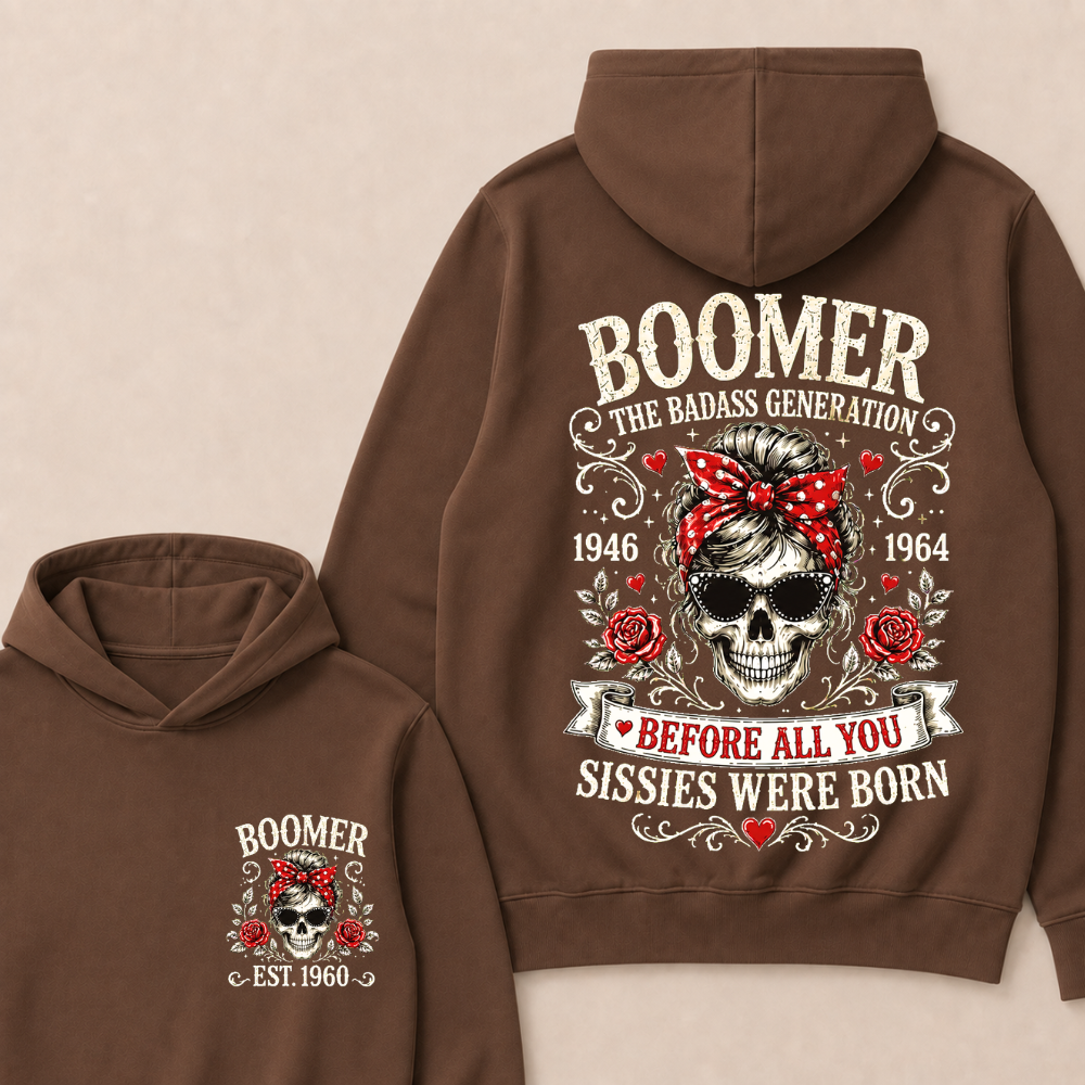 Custom Est.Year Boomer The Badass Generation 1946 1964 Before All You Sissies Were Born Hoodie