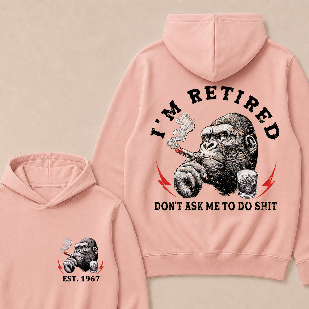 I'm Retired Don't Ask Me To Do Shit Custom Est.Year Hoodie