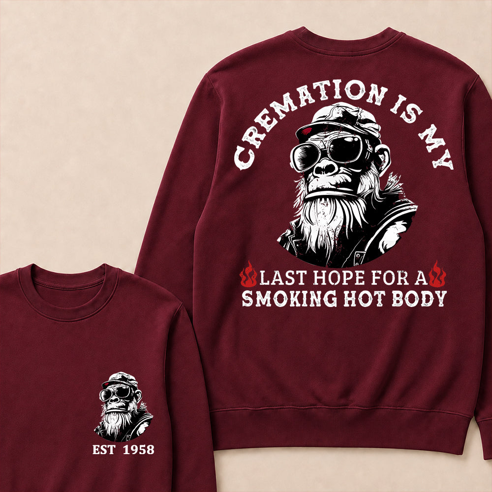 Cremation Is My Last Hope For A Smoking Hot Body Custom Est.Year Crewneck