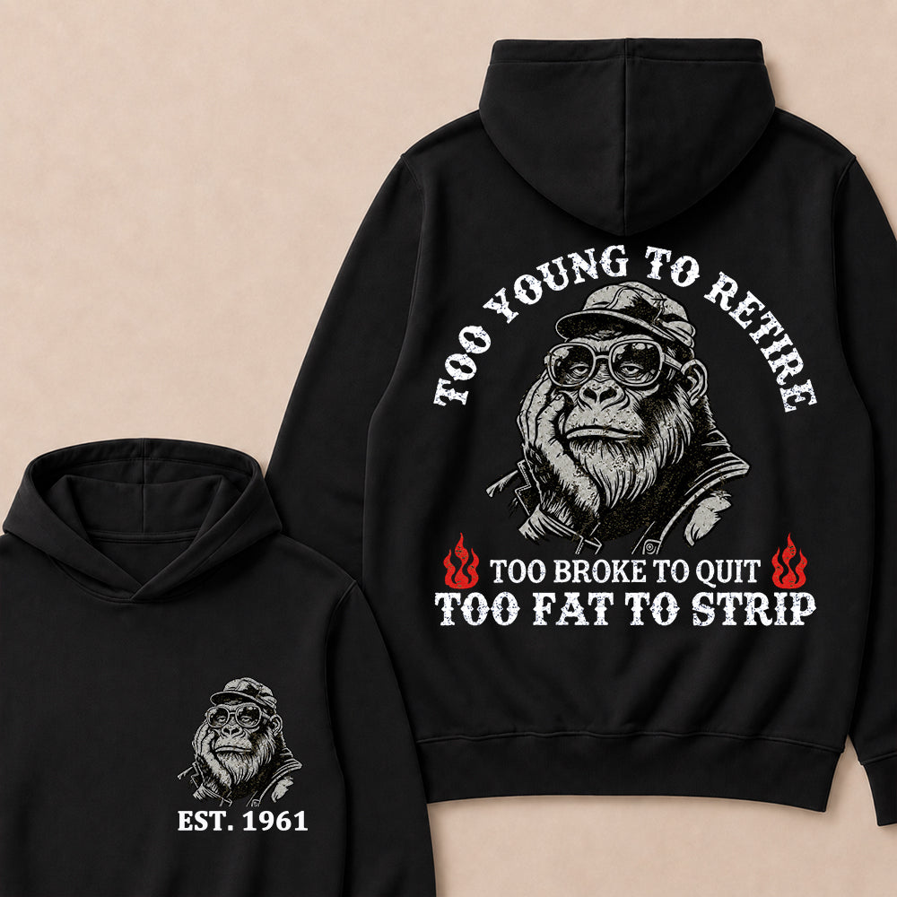 Too Young To Retire Too Broke To Quit Too Fat To Strip Custom Est.Year Hoodie