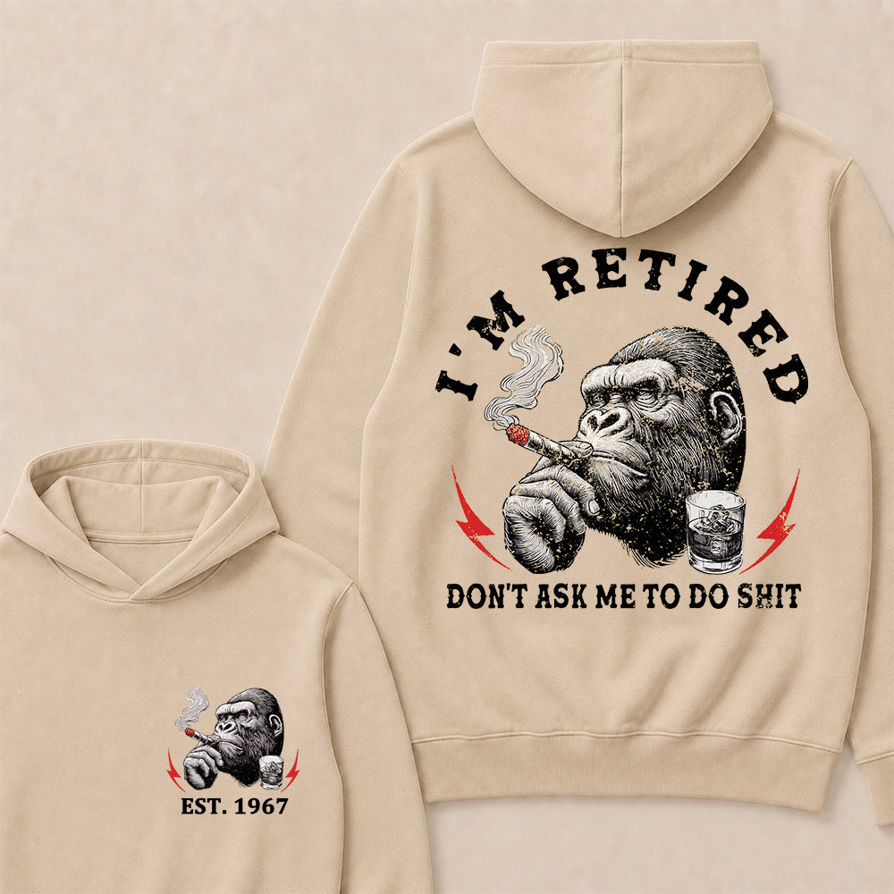 I'm Retired Don't Ask Me To Do Shit Custom Est.Year Hoodie
