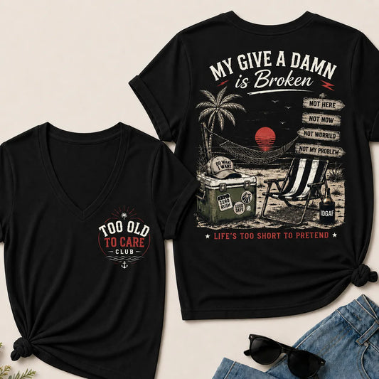 Women's My Give A Damn Is Broken™ V-Neck T-Shirt The Original · Too Old To Care Club