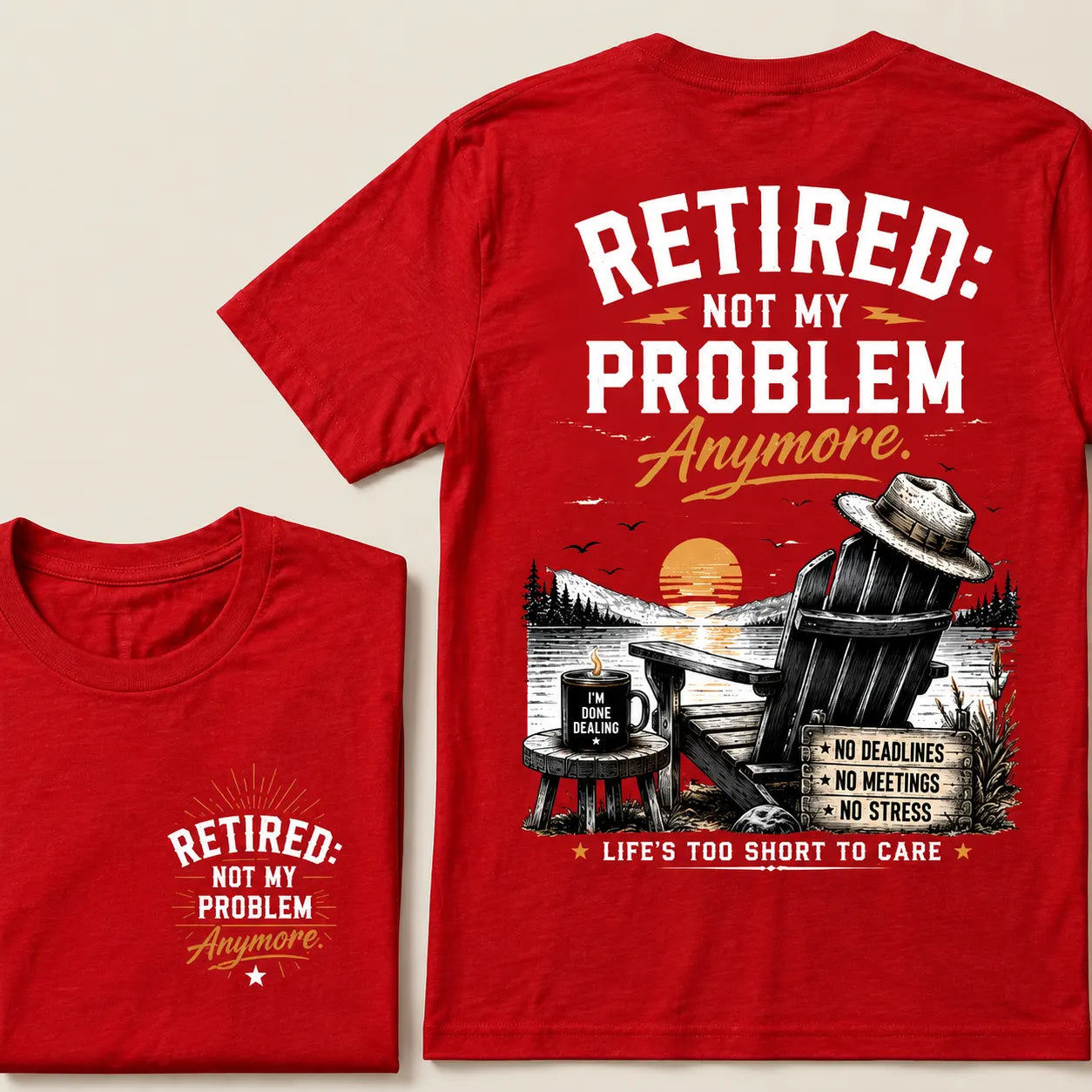 RETIRED Not My Problem Anymore No Deadlines No Meetings No Stress Life's Too Short To Care Lake House Graphic T-Shirt