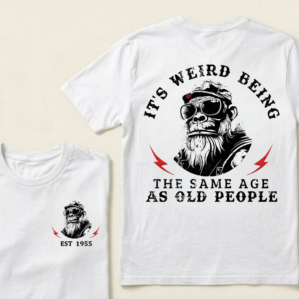 It's Weird Being The Same Age As Old People Custom Est.Year T-Shirt