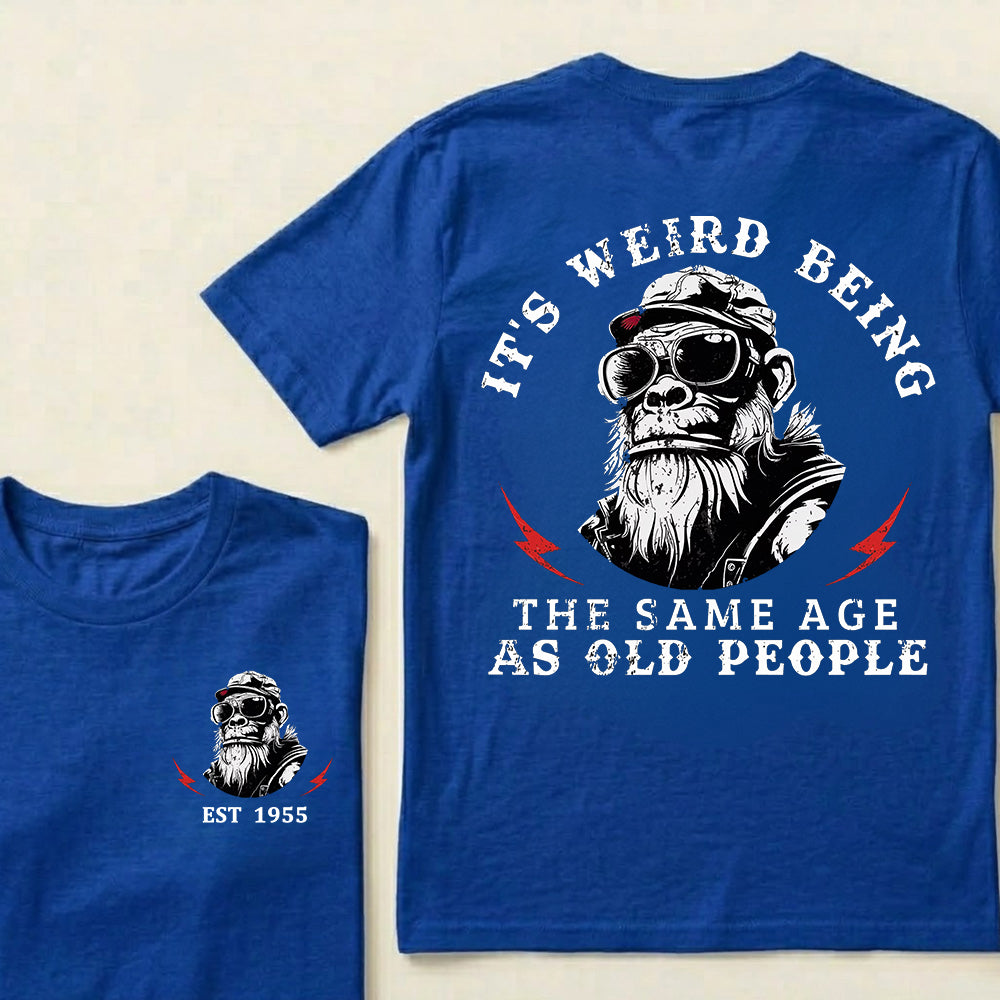 It's Weird Being The Same Age As Old People Custom Est.Year T-Shirt