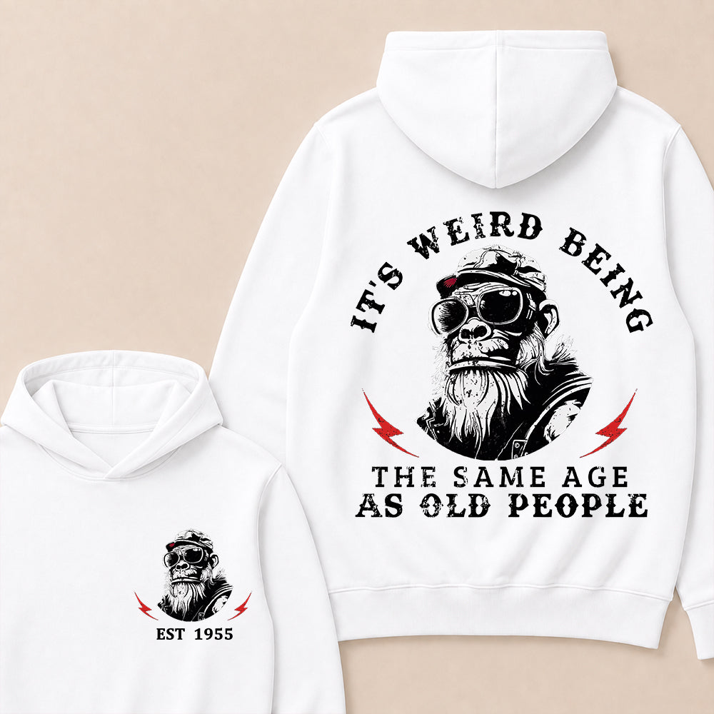 It's Weird Being The Same Age As Old People Custom Est.Year Hoodie
