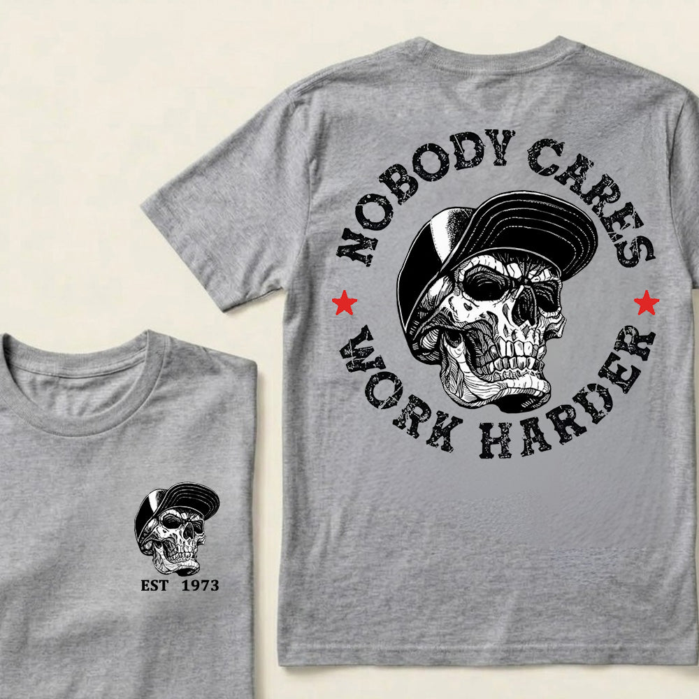 Nobody Cares Work Harder Custom Est.Year T-Shirt