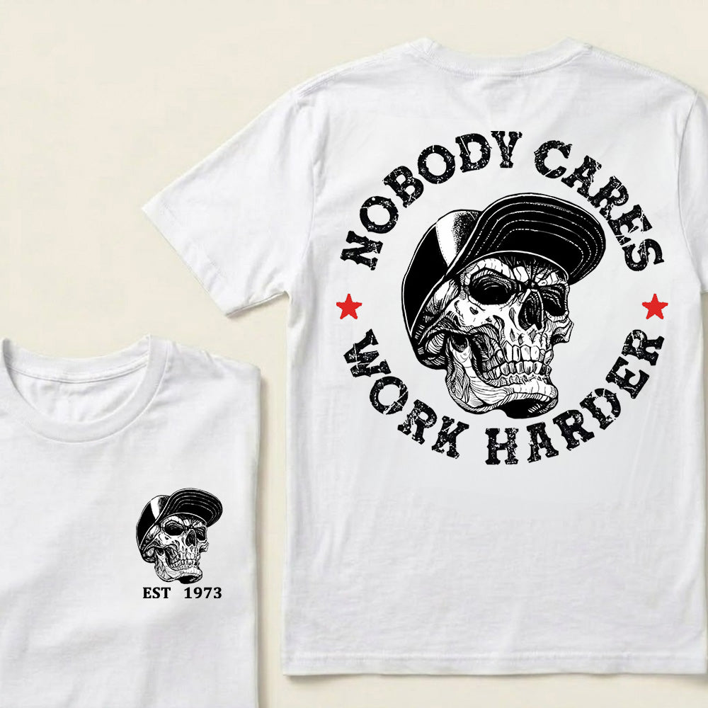 Nobody Cares Work Harder Custom Est.Year T-Shirt