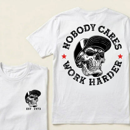 Nobody Cares Work Harder Custom Est.Year T-Shirt
