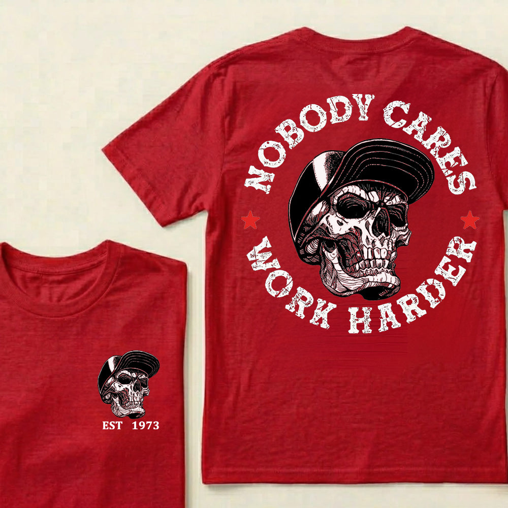 Nobody Cares Work Harder Custom Est.Year T-Shirt