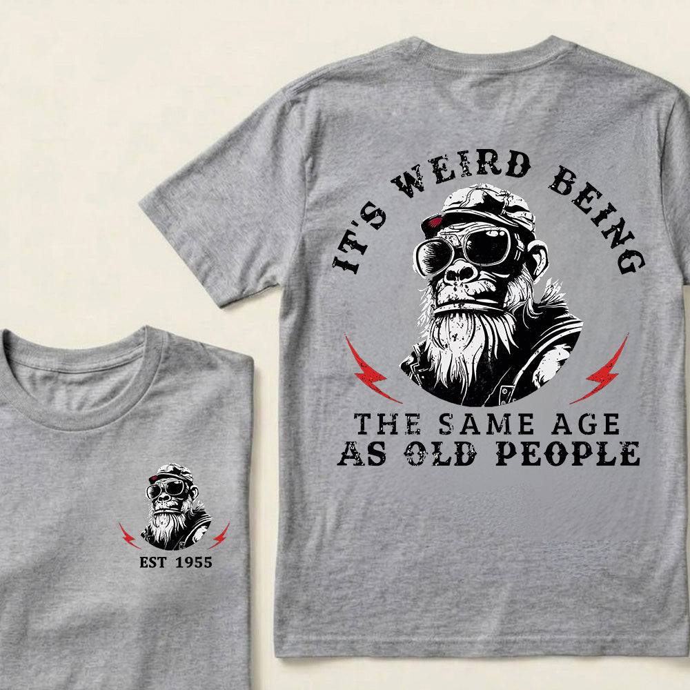 It's Weird Being The Same Age As Old People Custom Est.Year T-Shirt