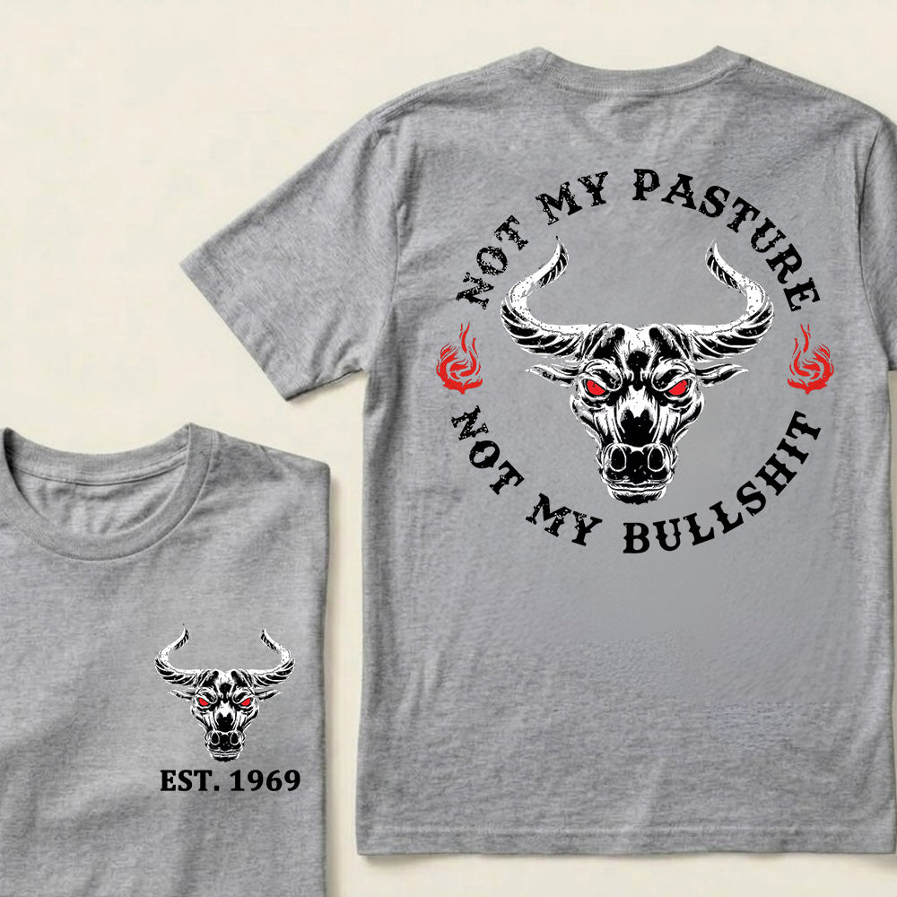 Not My Pasture Not My Bullshit Custom Est.Year T-Shirt