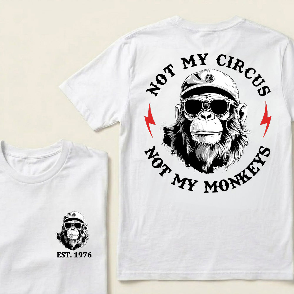 Not My Circus Not My Monkeys Cool Custom Est.Year T-Shirt