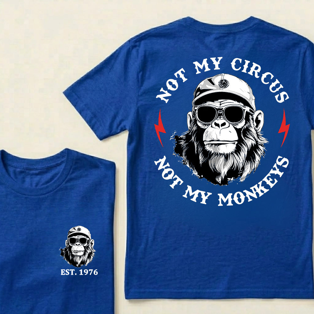 Not My Circus Not My Monkeys Cool Custom Est.Year T-Shirt
