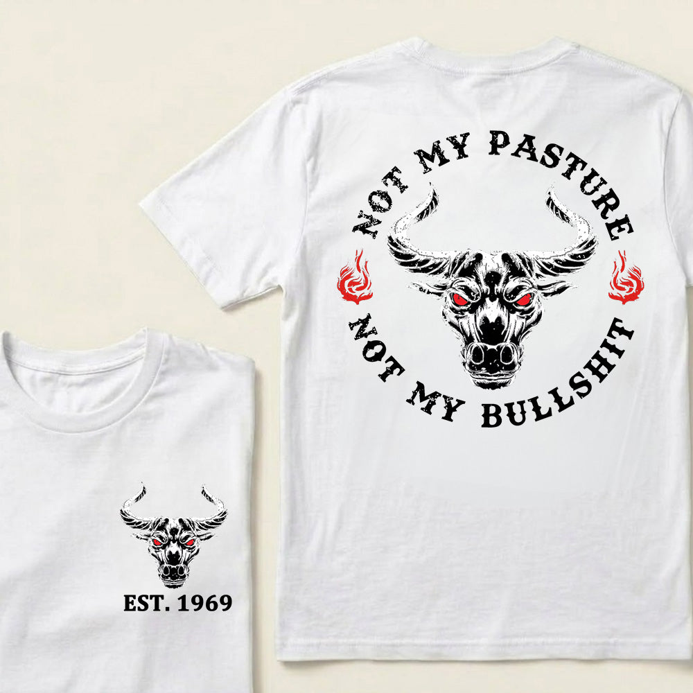 Not My Pasture Not My Bullshit Custom Est.Year T-Shirt