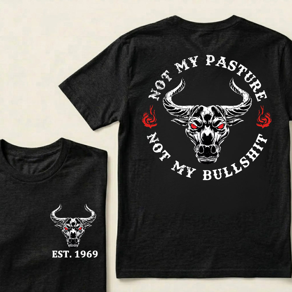 Not My Pasture Not My Bullshit Custom Est.Year T-Shirt