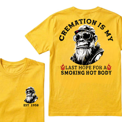 Cremation Is My Last Hope For A Smoking Hot Body Custom Est.Year T-Shirt