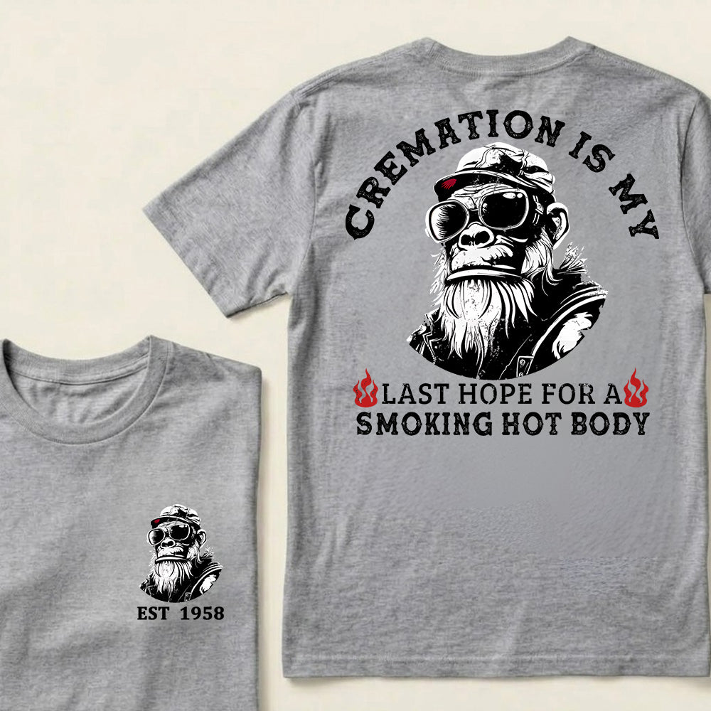 Cremation Is My Last Hope For A Smoking Hot Body Custom Est.Year T-Shirt