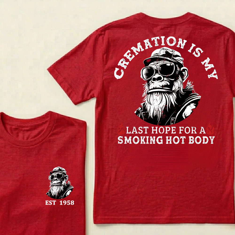 Cremation Is My Last Hope For A Smoking Hot Body Custom Est.Year T-Shirt
