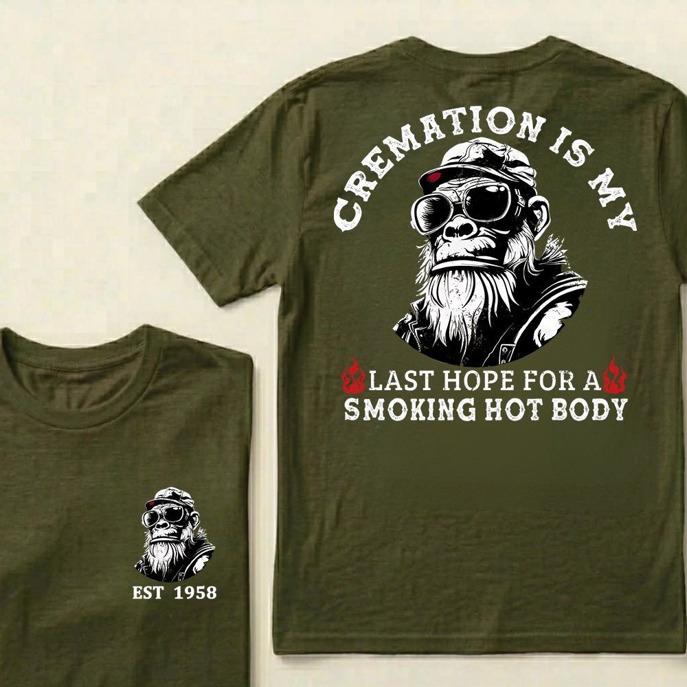 Cremation Is My Last Hope For A Smoking Hot Body Custom Est.Year T-Shirt