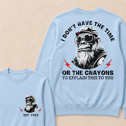 I Don't The Time Or The Crayons To Explain This To You Custom Est.Year Crewneck