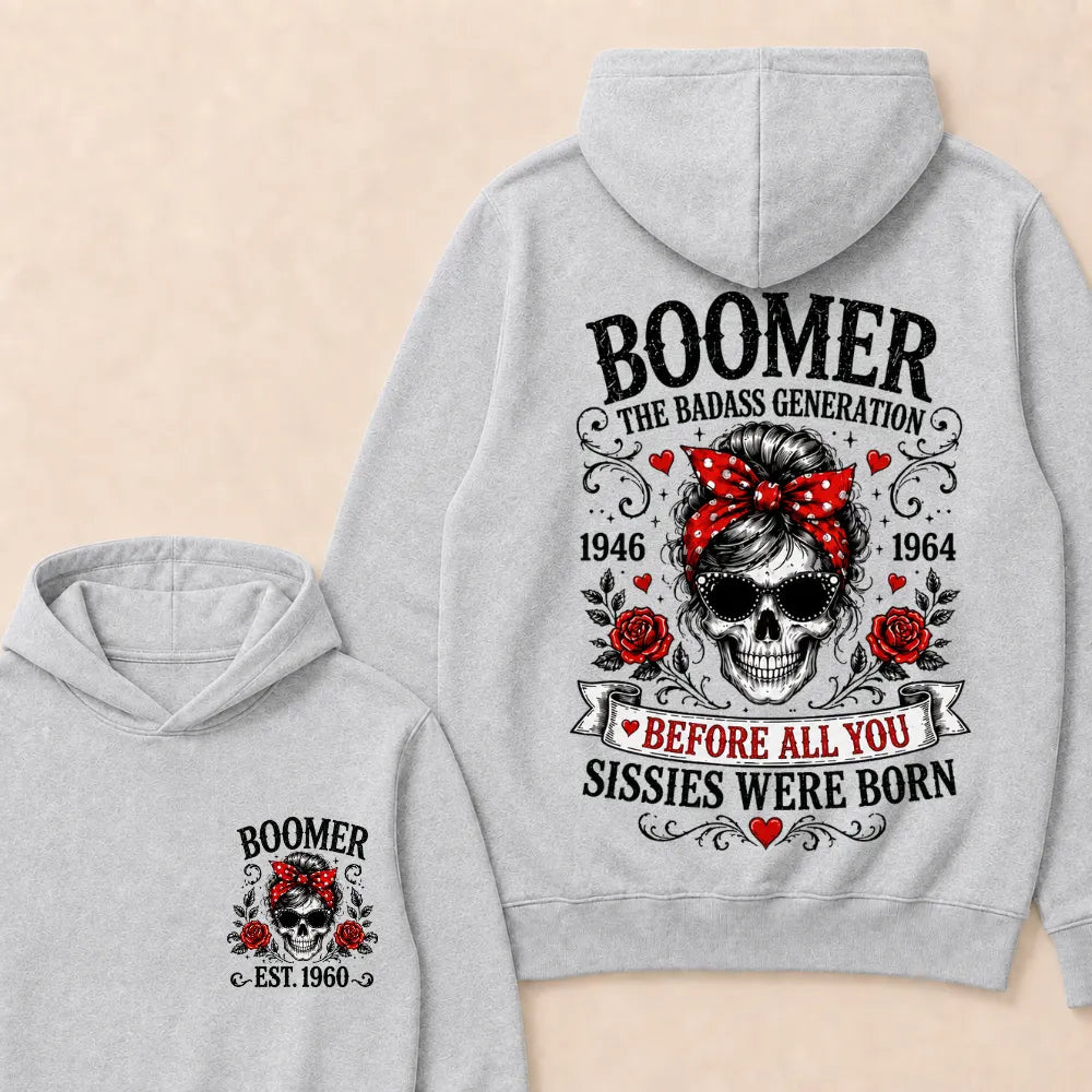 Custom Est.Year Boomer The Badass Generation 1946 1964 Before All You Sissies Were Born Hoodie