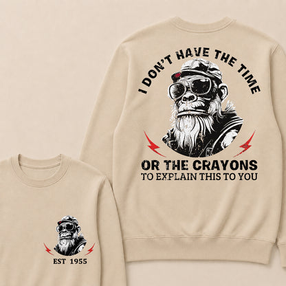 I Don't The Time Or The Crayons To Explain This To You Custom Est.Year Crewneck