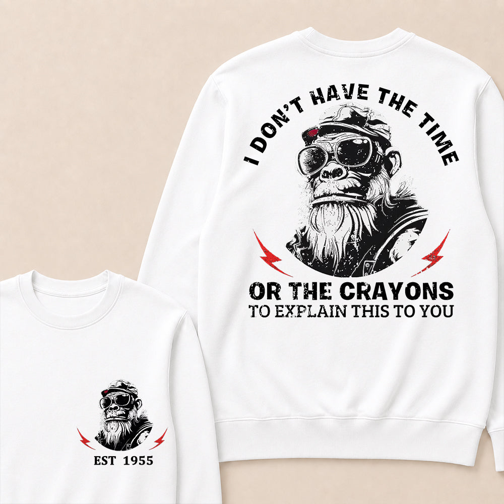 I Don't The Time Or The Crayons To Explain This To You Custom Est.Year Crewneck