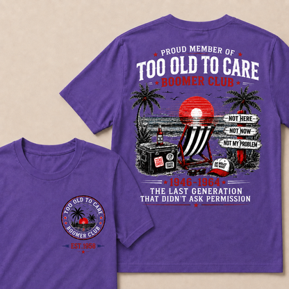 Boomer Club Custom Year Shirt — EST. [YOUR YEAR] | Too Old To Care · The Last Generation That Didn't Ask Permission