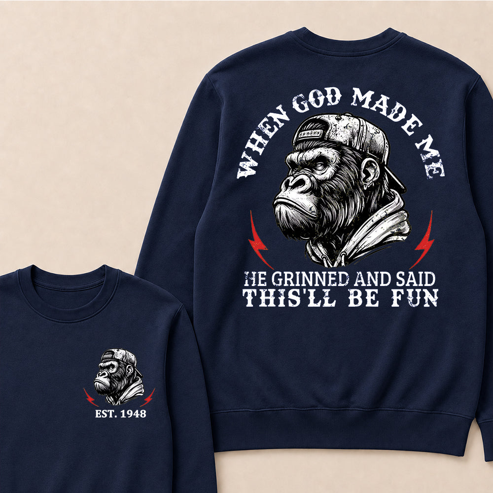 When God Made Me He Grinned And Said This'll Be Fun Custom Est.Year Crewneck