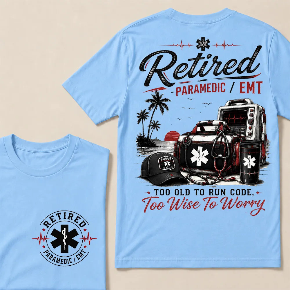 "Retired Paramedic / EMT — Too Old To Run Code, Too Wise To Worry" Crew Neck T-Shirt | Beach Retirement Medical Tee