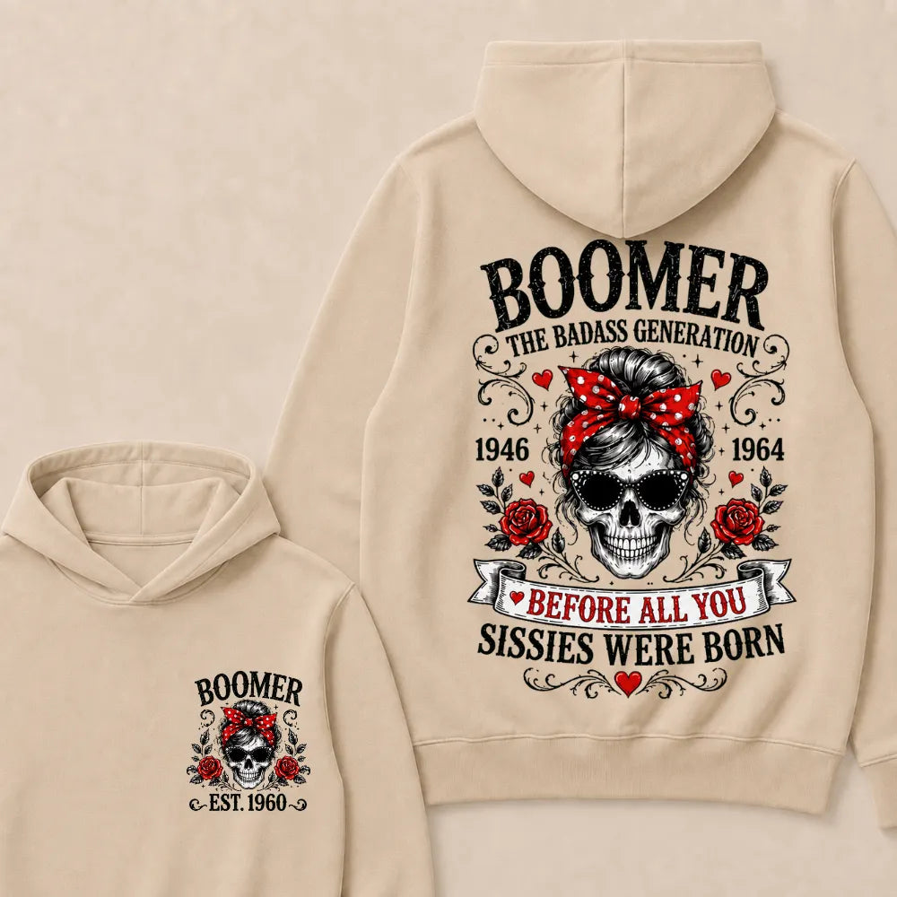 Custom Est.Year Boomer The Badass Generation 1946 1964 Before All You Sissies Were Born Hoodie