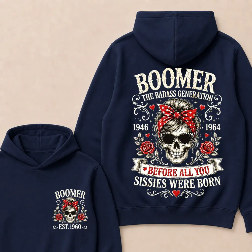 Custom Est.Year Boomer The Badass Generation 1946 1964 Before All You Sissies Were Born Hoodie