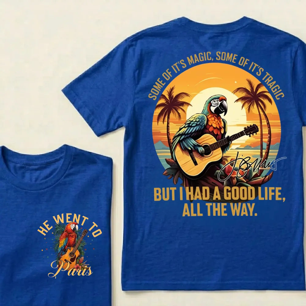 "Some of it's magic, some of it's tragic / But I had a good life all the way."T-Shirt - Jimmy Buffett Fan Tee