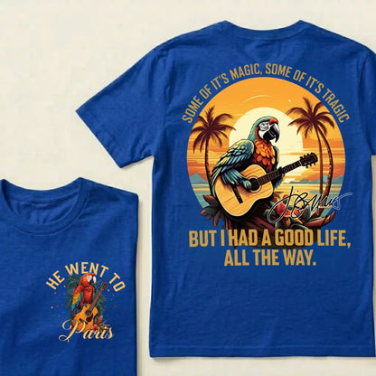 "Some of it's magic, some of it's tragic / But I had a good life all the way."T-Shirt - Jimmy Buffett Fan Tee